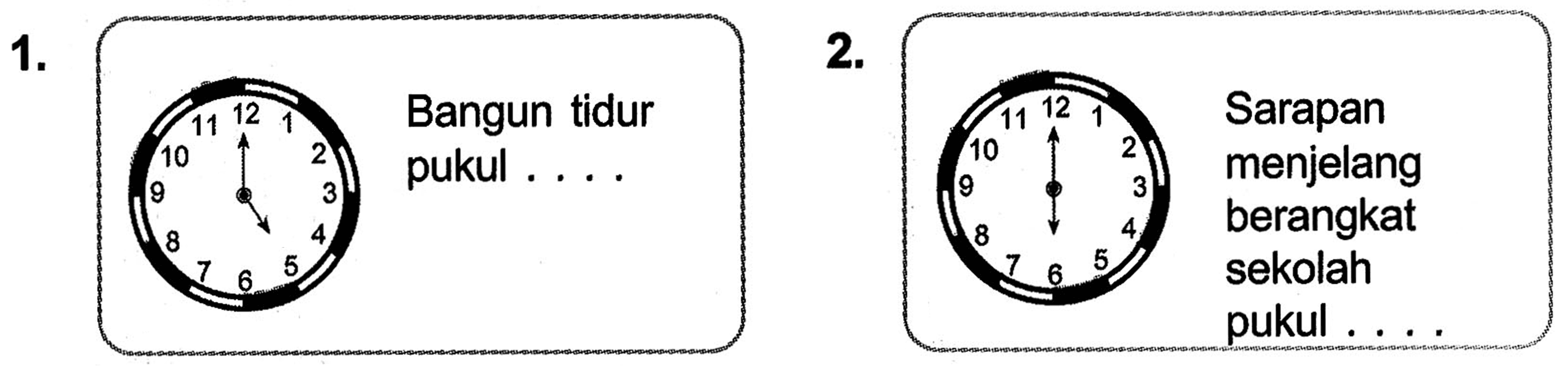 1. Bangun tidur pukul .... 2. Sarapan menjelang berangkat sekolah pukul ....