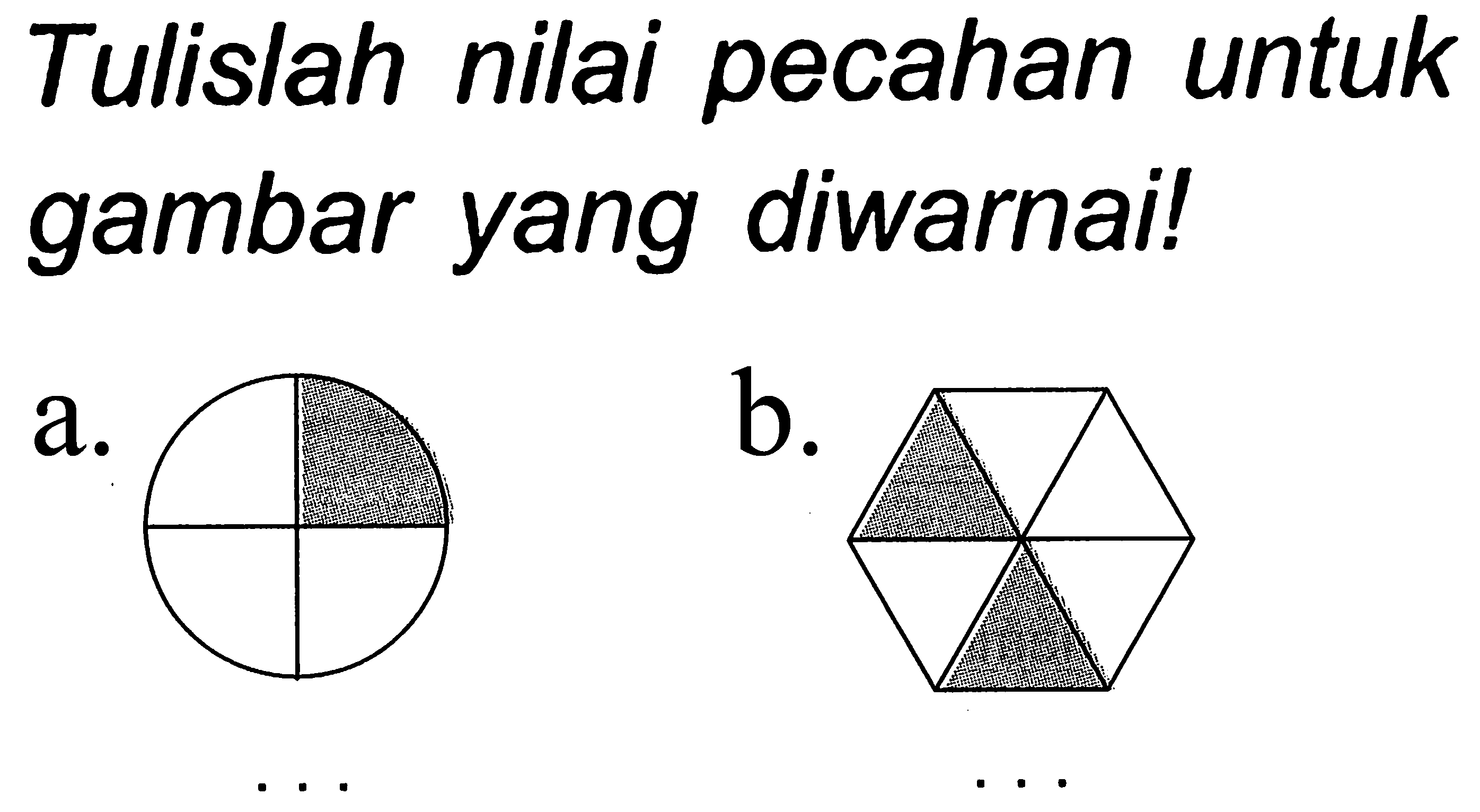 Tulislah nilai pecahan untuk gambar yang diwarnai!
a.
b.