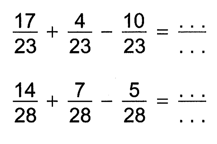  (17)/(23)+(4)/(23)-(10)/(23)=(...)/(..) 
 (14)/(28)+(7)/(28)-(5)/(28)=(...)/(..) 