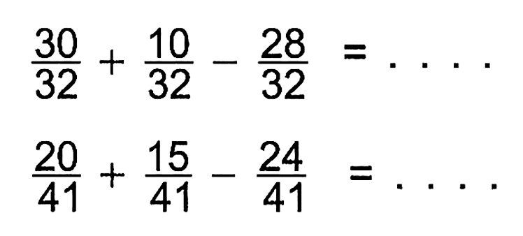 30/32 + 10/32 - 28/32=... 20/41 + 15/41 - 24/41=...