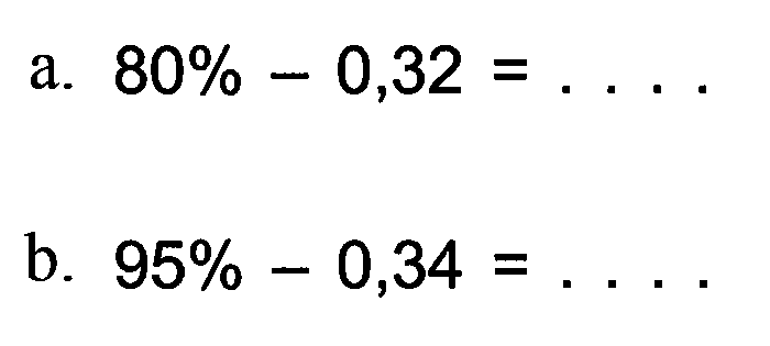 a. 80% - 0,32 = .... b. 95% - 0,34 = ...