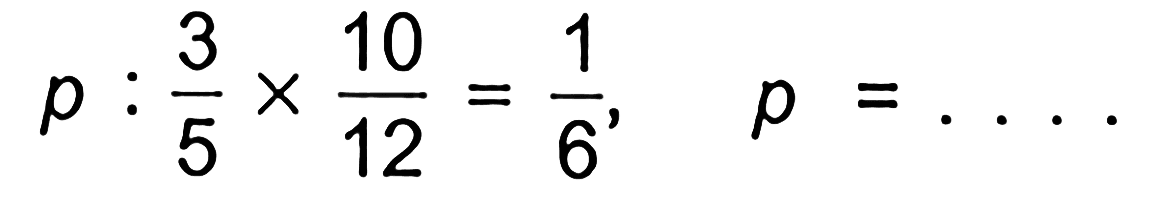  p: 3/5 x 10/12=1/6,  p=... 