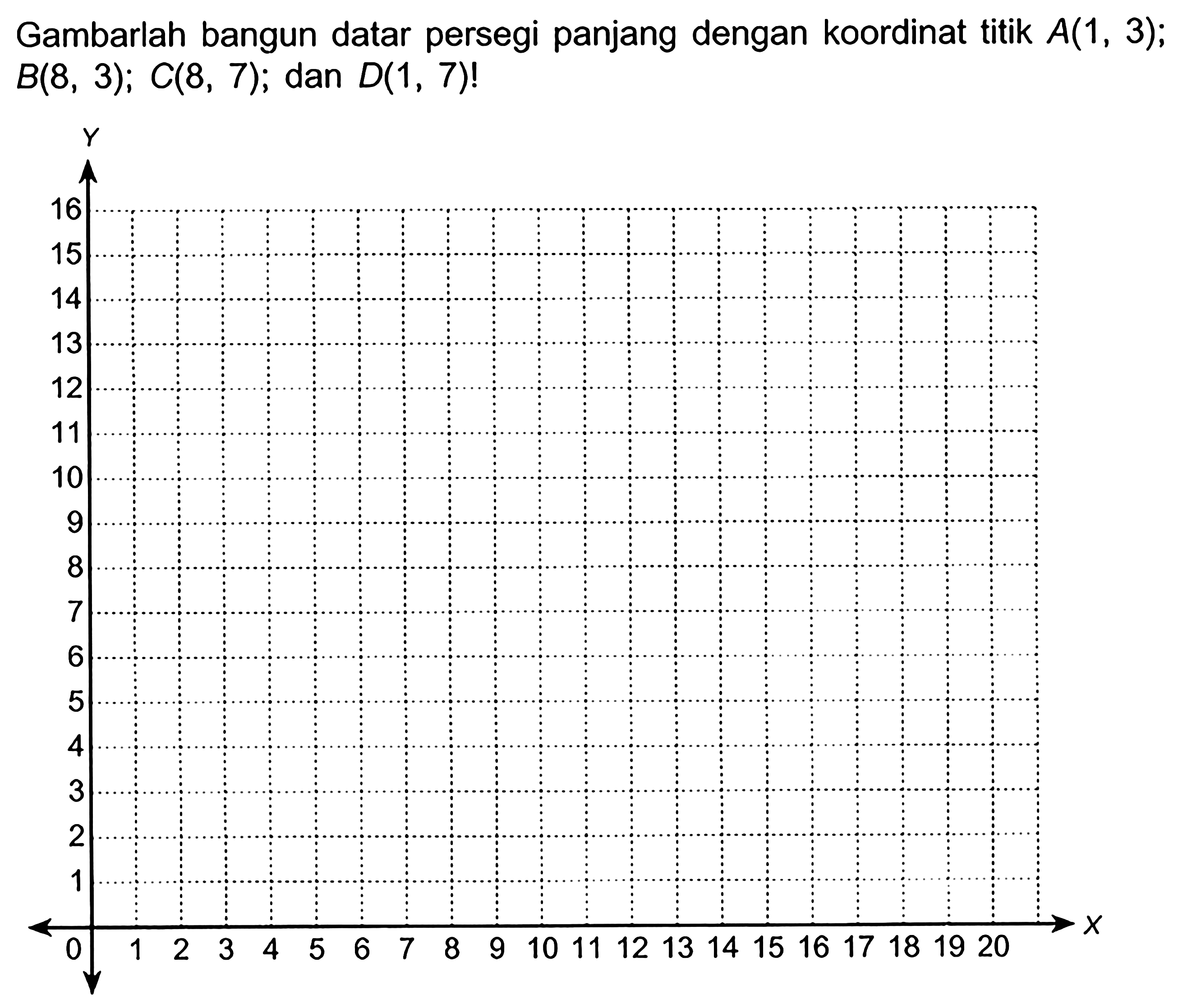 Gambarlah bangun datar persegi panjang dengan koordinat titik  A(1,3) ;  B(8,3) ; C(8,7) ; dan  D(1,7)  !