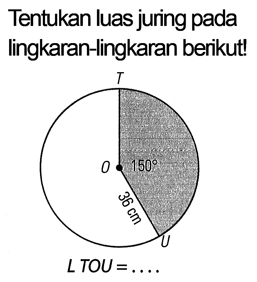 Tentukan luas juring pada lingkaran-lingkaran berikut! L TOU = ....