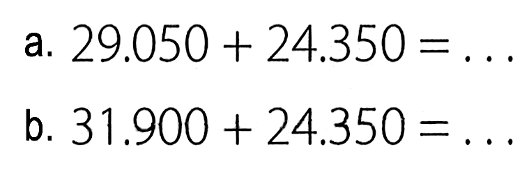 a. 29.050 + 24.350 = . . . b. 31.900 + 24.350 = . . .