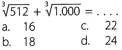 512^(1/3) + 1.000^(1/3) = ....