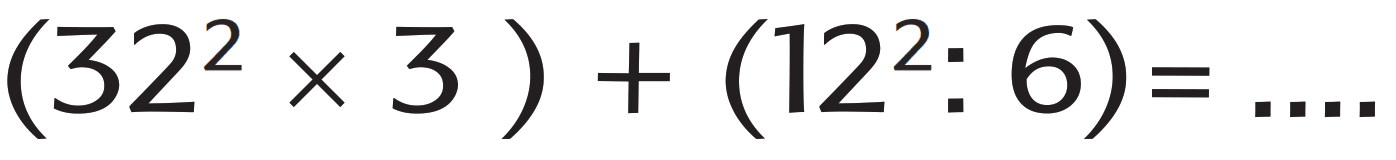 (32^2 x 3) + (12^2 : 6)=...