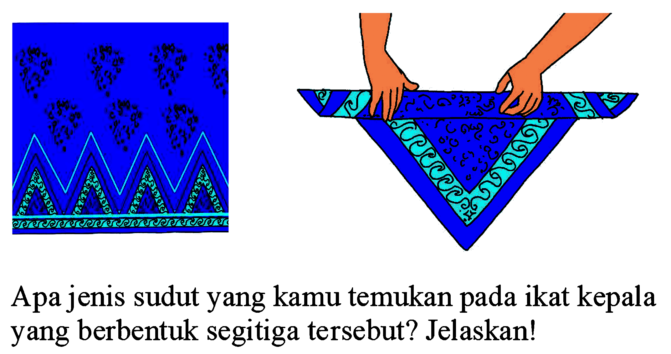 Apa jenis sudut yang kamu temukan pada ikat kepala yang berbentuk segitiga tersebut? Jelaskan!