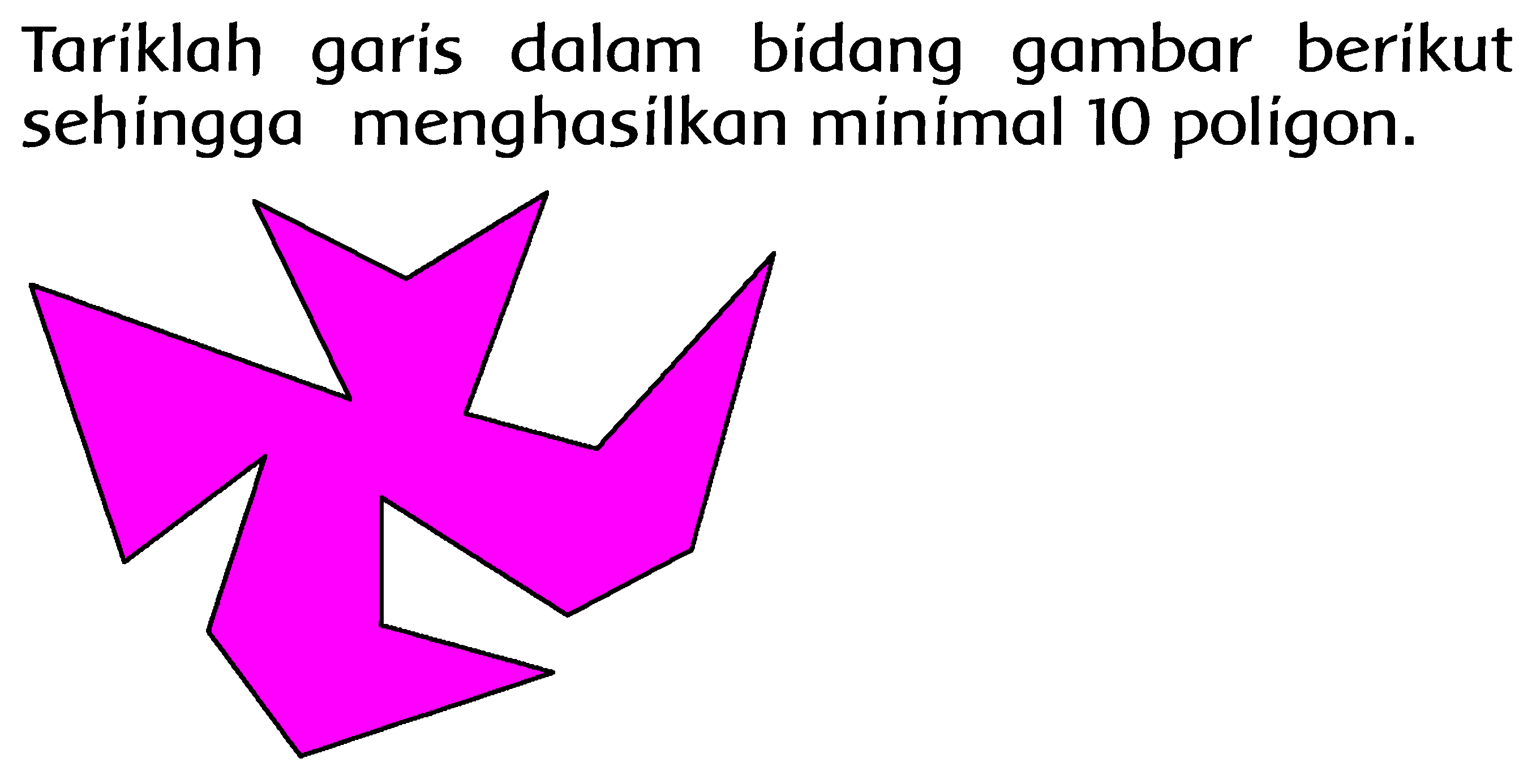 Tariklah garis dalam bidang gambar berikut sehingga menghasilkan minimal 10 poligon.