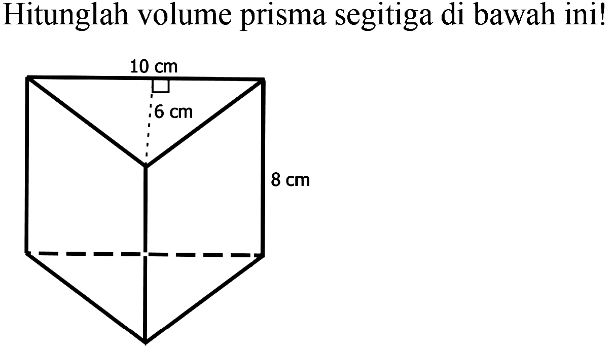 Hitunglah volume prisma segitiga di bawah ini!
10 cm 
6 cm 
8 cm