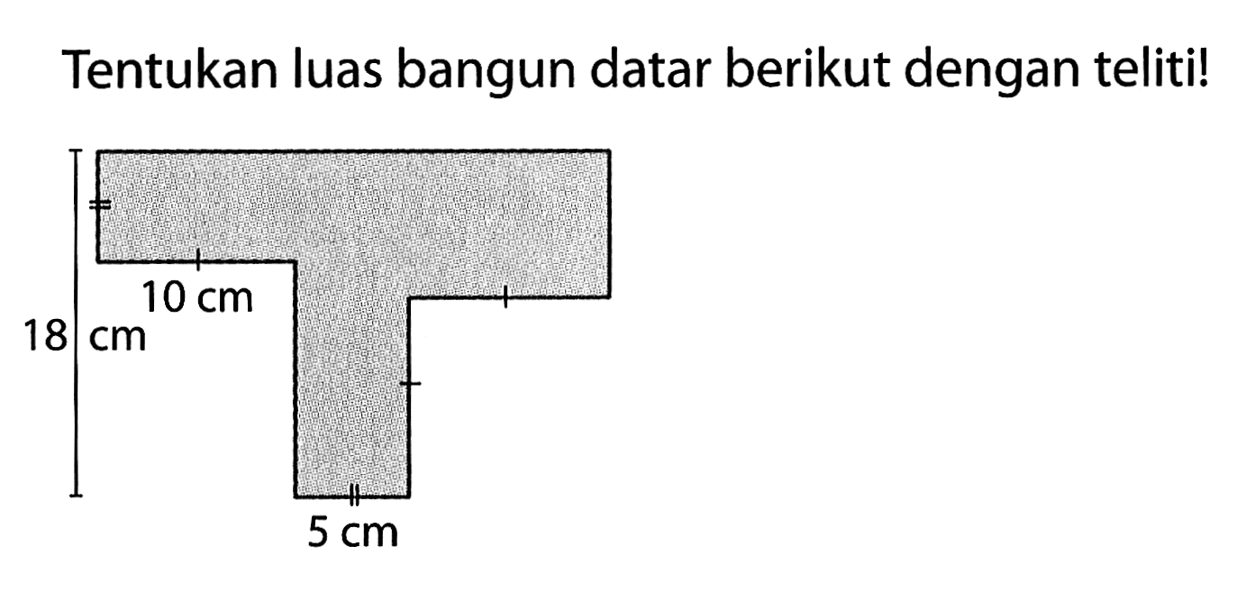 Tentukan luas bangun datar berikut dengan teliti!