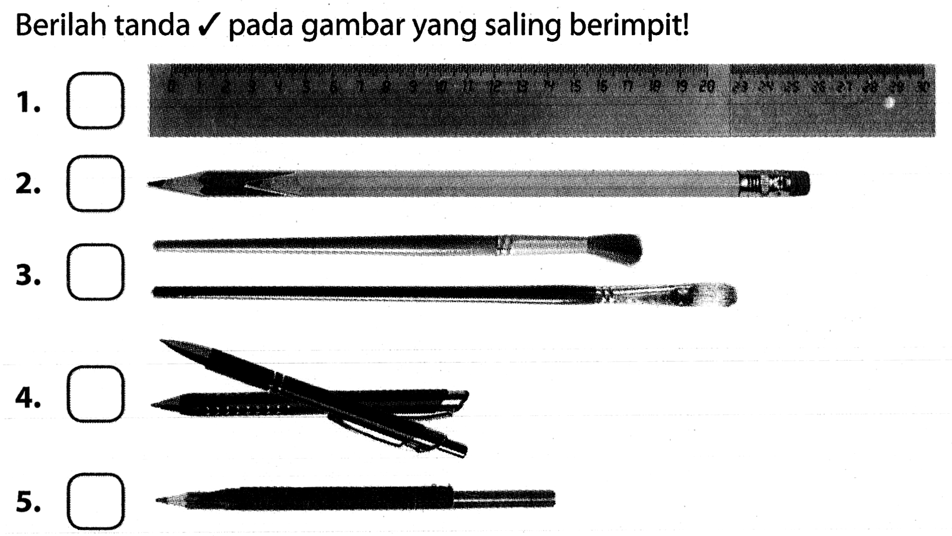 Berilah tanda  checkmark  pada gambar yang saling berimpit!
1.
2.
3.
4.
5.