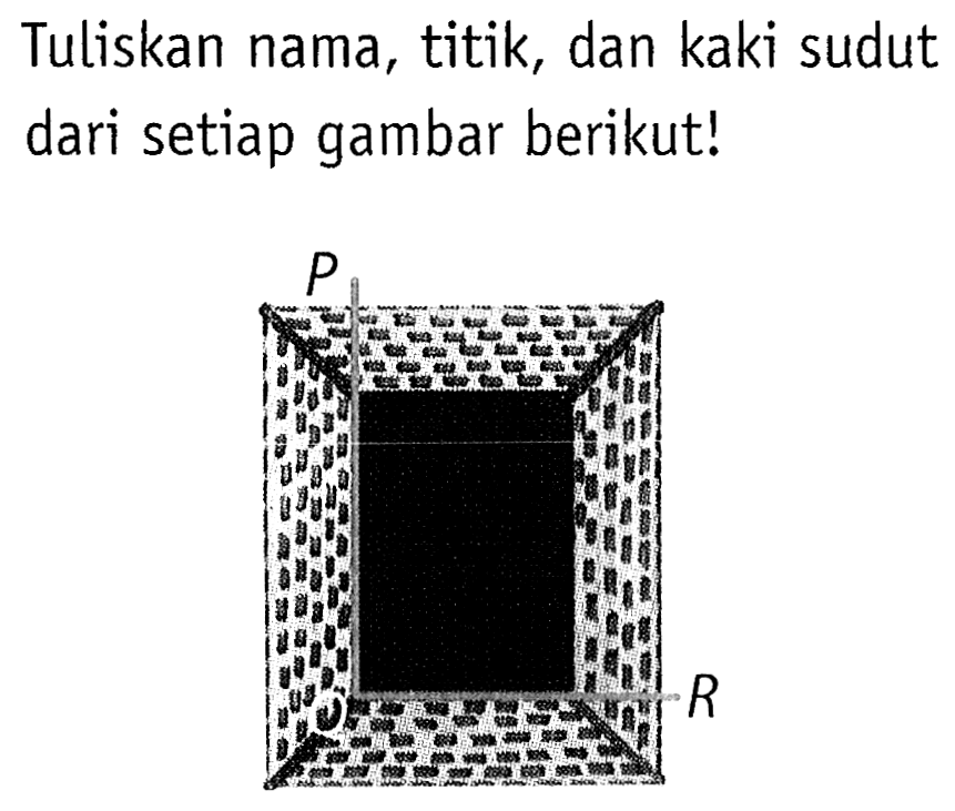 Tuliskan nama, titik, dan kaki sudut dari setiap gambar berikut!