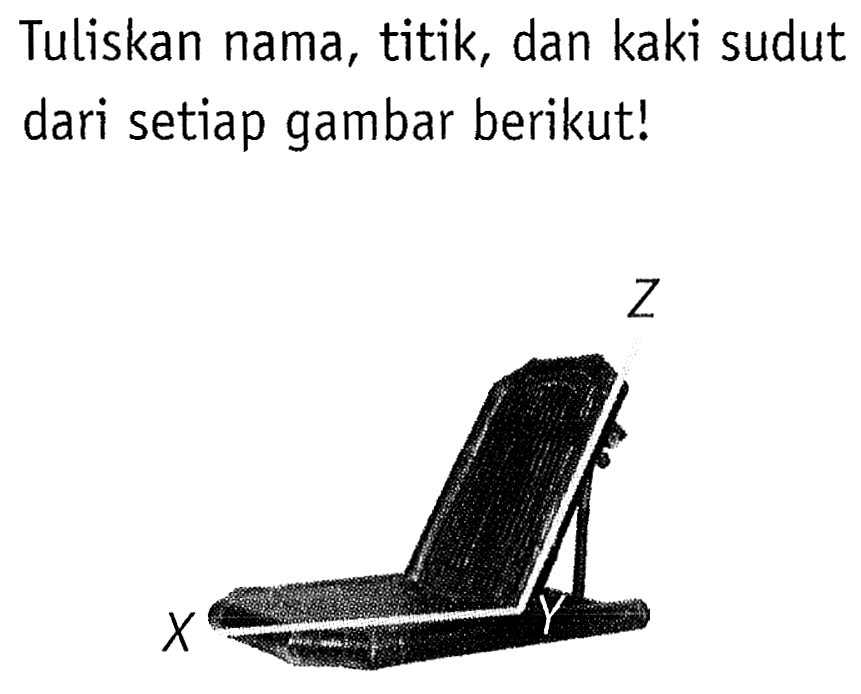 Tuliskan nama, titik, dan kaki sudut dari setiap gambar berikut!