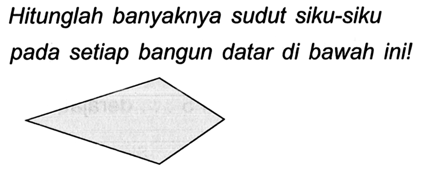 Hitunglah banyaknya sudut siku-siku pada setiap bangun datar di bawah ini!
C1CCCC1