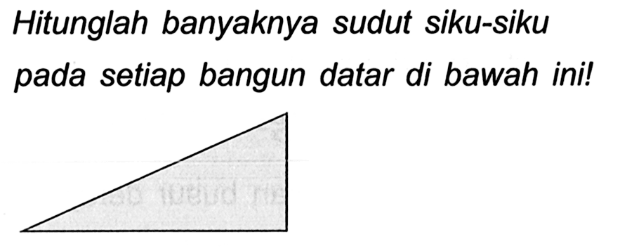 Hitunglah banyaknya sudut siku-siku pada setiap bangun datar di bawah ini!