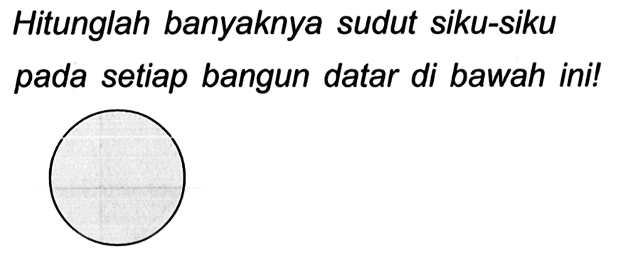 Hitunglah banyaknya sudut siku-siku pada setiap bangun datar di bawah ini!
C1CCCCCCC1