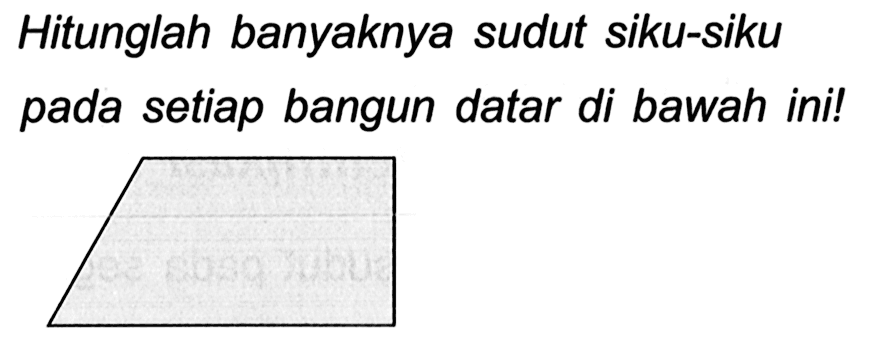 Hitunglah banyaknya sudut siku-siku pada setiap bangun datar di bawah ini!