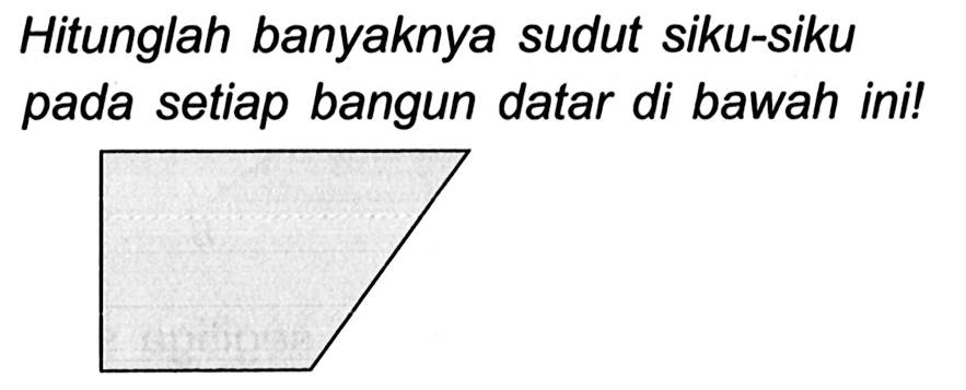 Hitunglah banyaknya sudut siku-siku pada setiap bangun datar di bawah ini!