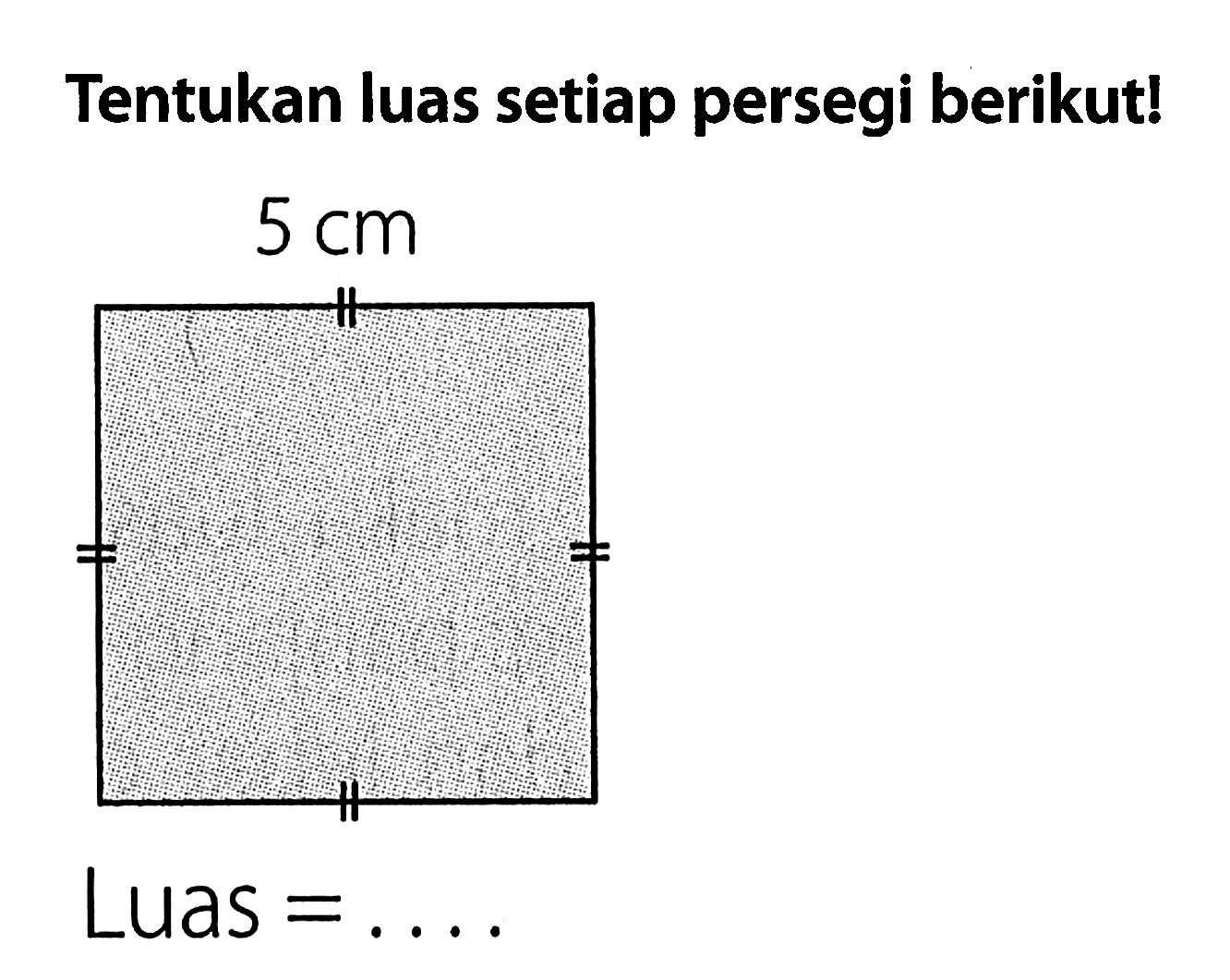 Tentukan luas setiap persegi berikut!

 { LUAS )=...
