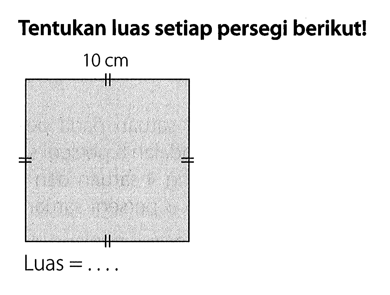 Tentukan luas setiap persegi berikut!
Luas  =... 