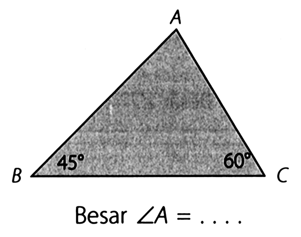 Besar  sudut A=...
A B C 45 60 