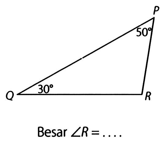 P Q R 30 50 
Besar  sudut R=...