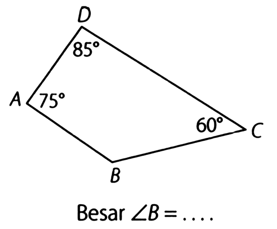 D 85 A 75 C 60 B 
Besar sudut B = ....