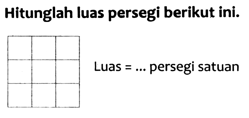 Hitunglah luas persegi berikut ini.
Luas  =...  persegi satuan