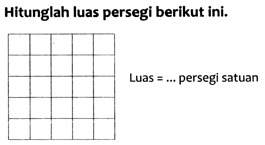 Hitunglah luas persegi berikut ini.

 { Luas )=...  { persegi satuan )
