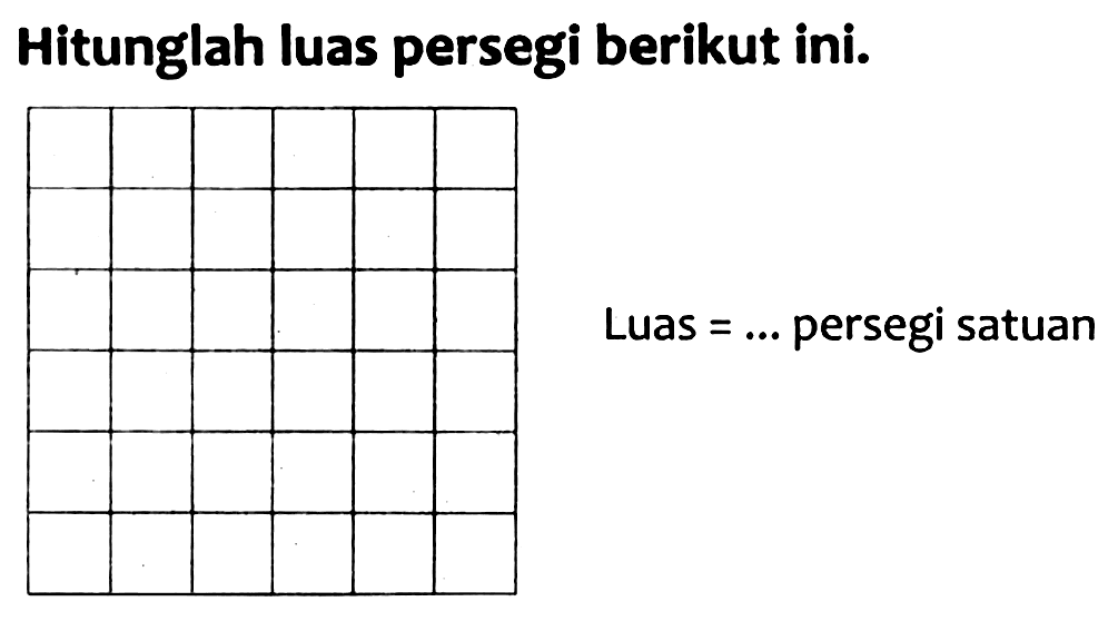 Hitunglah luas persegi berikut ini.
Luas  =...  persegi satuan