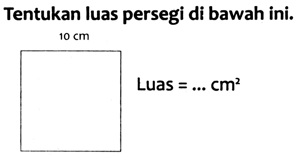 Tentukan luas persegi di bawah ini.  10 cm 

 { Luas )=... cm^(2)
