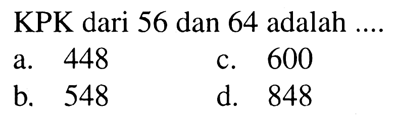 KPK dari 56 dan 64 adalah ....