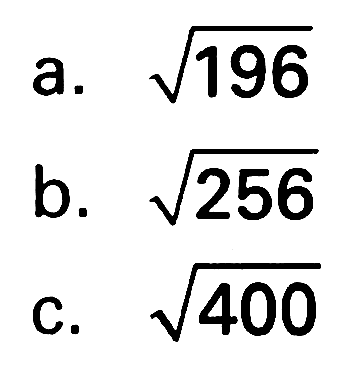 a. akar(196) b. akar(256) c. akar(400)