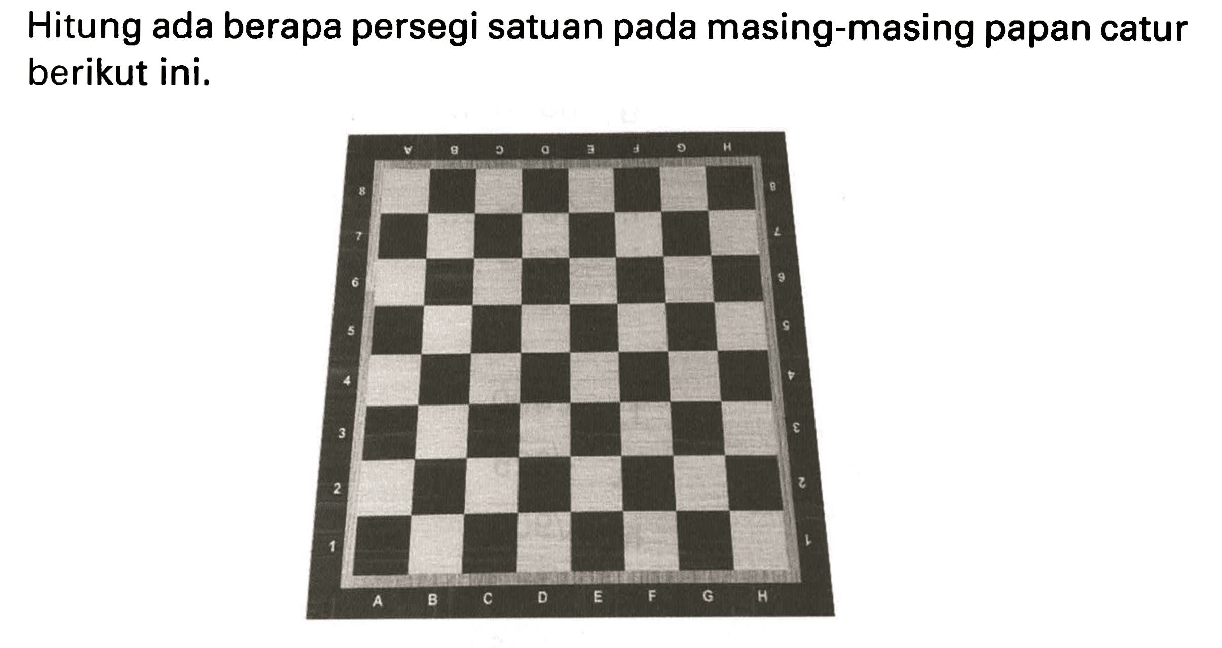 Hitung ada berapa persegi satuan pada masing-masing papan catur berikut ini. 