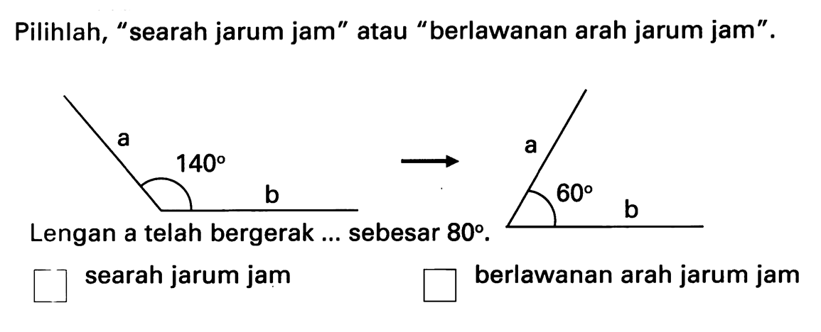 Pilihlah, "searah jarum jam" atau "berlawanan arah jarum jam". berlawanan arah jarum jam