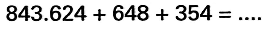 843.624+648+354=...