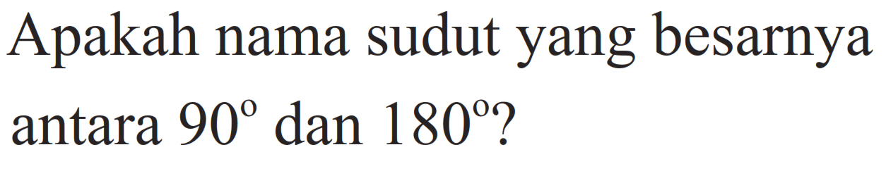 Apakah nama sudut yang besarnya antara 90 dan 180?