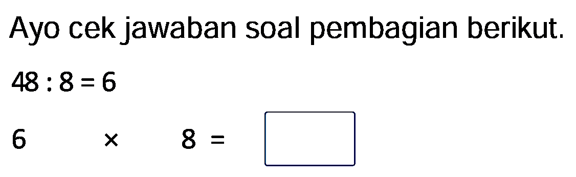 Ayo cek jawaban soal pembagian berikut.

48: 8=6


6 x 8=
