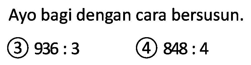 Ayo bagi dengan cara bersusun.
(3)  936: 3 
(4)  848: 4 