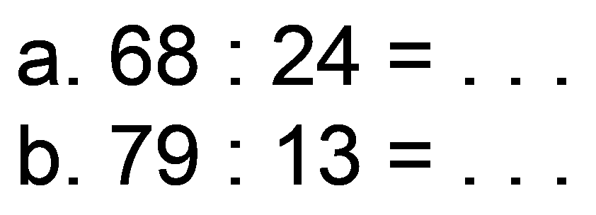 a.  68: 24= 
b.  79: 13= 