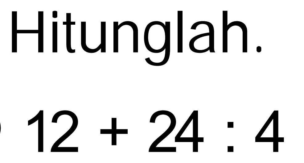 Hitunglah.

12+24: 4
