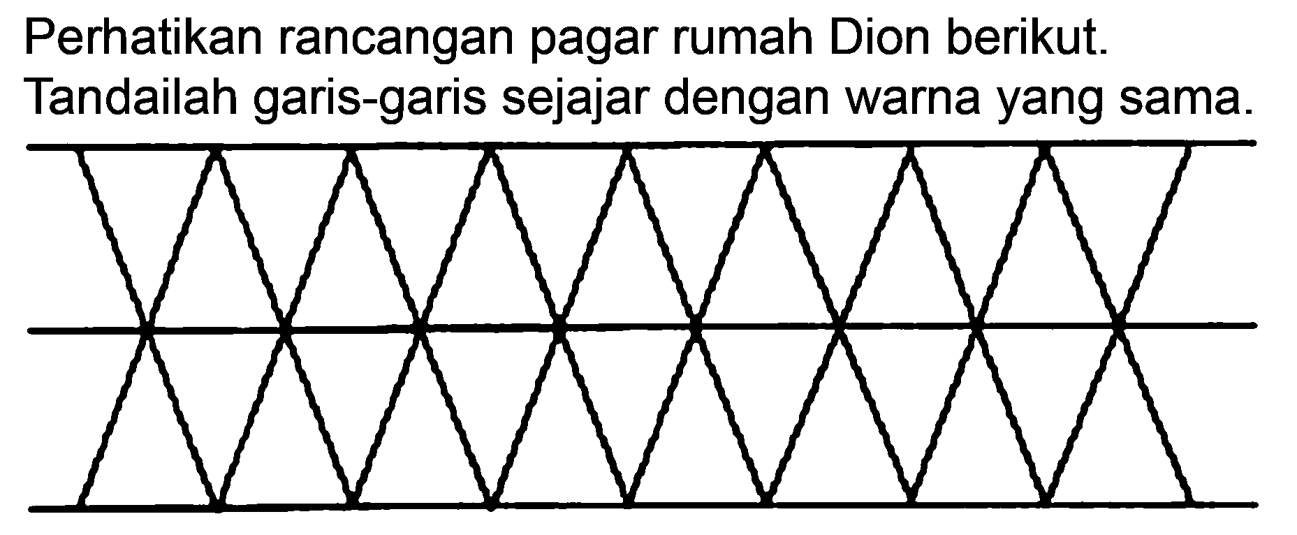 Perhatikan rancangan pagar rumah Dion berikut. Tandailah garis-garis sejajar dengan warna yang sama.