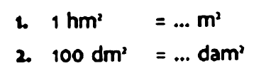 1. 1 hm^2=... m^2 2. 100 dm^2=... dam^2