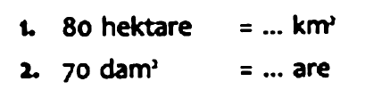 1. 80 hektare = ... km^2 
2. 70 dam^2 = ... are