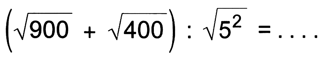 (akar(900) + akar(400)) : akar(5^2) = ...