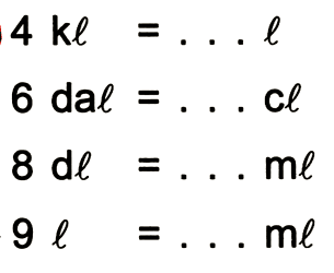  4 kl=...l 
 6 dal=... cl 
 8 dl=... ml 
 9 l=... ml 