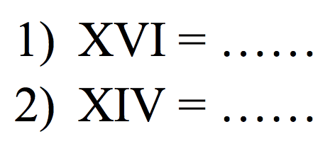 1) XVI=...
2) XIV=...