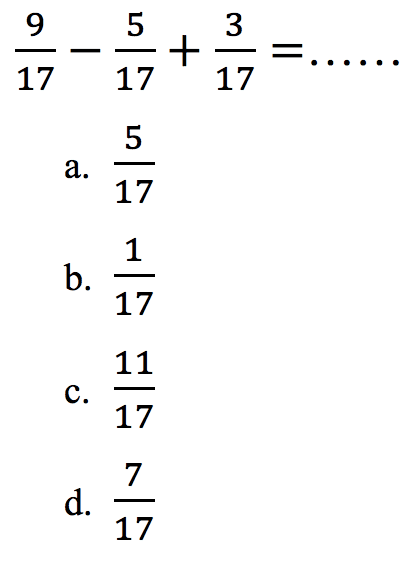 
(9)/(17)-(5)/(17)+(3)/(17)=... ...

a.  (5)/(17) 
b.  (1)/(17) 
c.  (11)/(17) 
d.  (7)/(17) 