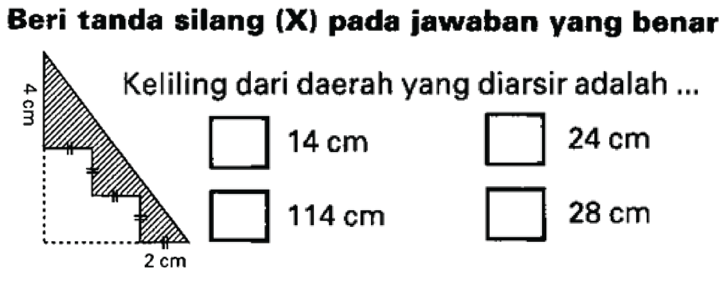 Beri tanda silang (X) pada jawaban yang benar
Keliling dari daerah yang diarsir adalah ...